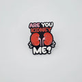 ARE YOU KIDNEY ME?