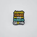 ANIMALS, SCRUBS & RUBBER GLOVES